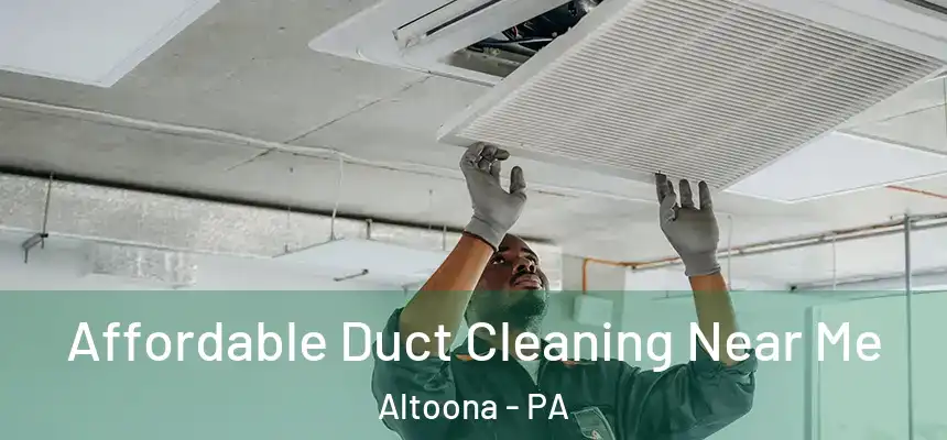  Affordable Duct Cleaning Near Me Altoona - PA