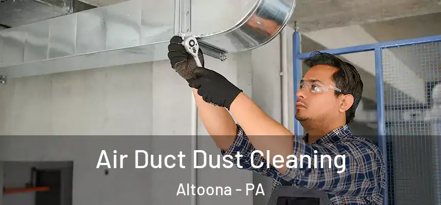  Air Duct Dust Cleaning Altoona - PA