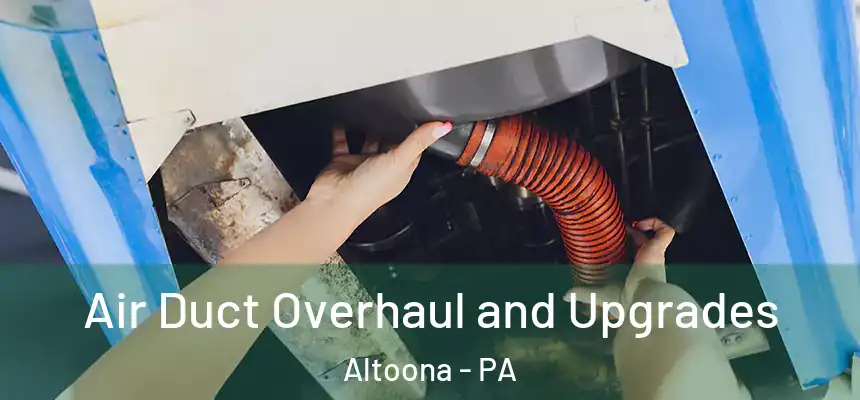  Air Duct Overhaul and Upgrades Altoona - PA