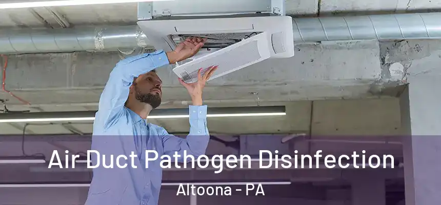 Air Duct Pathogen Disinfection Altoona - PA