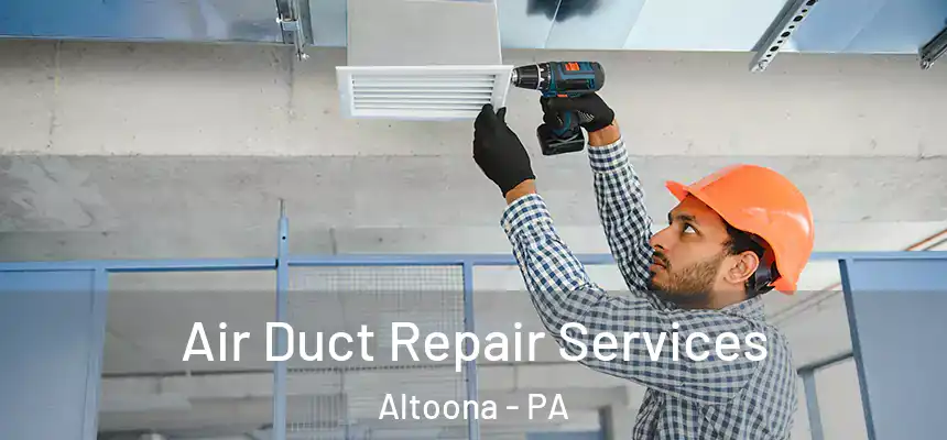  Air Duct Repair Services Altoona - PA