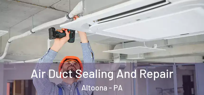  Air Duct Sealing And Repair Altoona - PA
