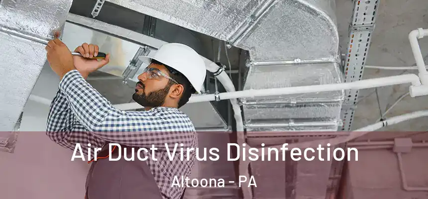  Air Duct Virus Disinfection Altoona - PA