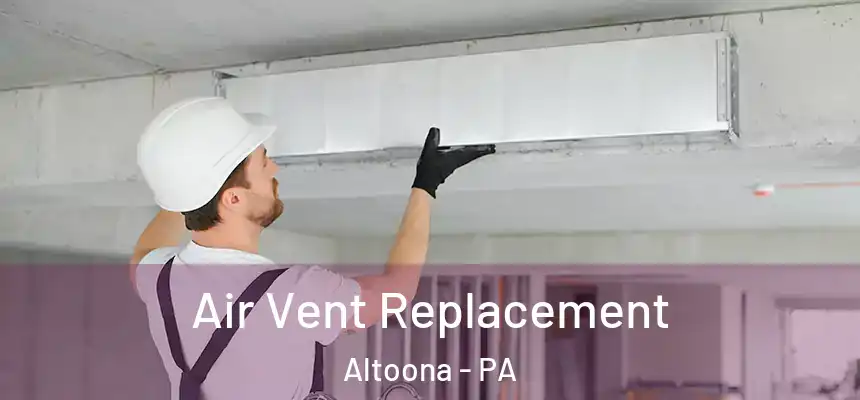  Air Vent Replacement Altoona - PA