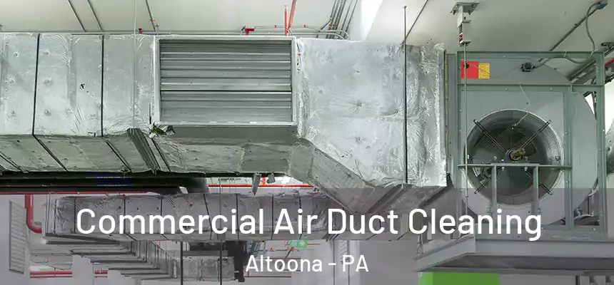 Commercial Air Duct Cleaning Altoona - PA