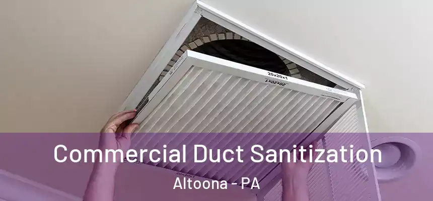  Commercial Duct Sanitization Altoona - PA