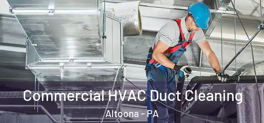 Commercial HVAC Duct Cleaning Altoona - PA