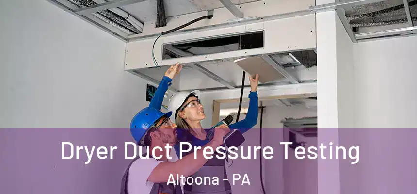Dryer Duct Pressure Testing Altoona - PA