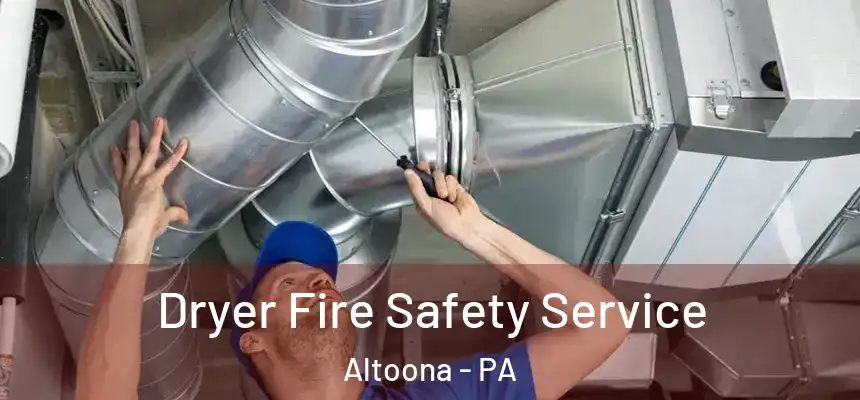  Dryer Fire Safety Service Altoona - PA
