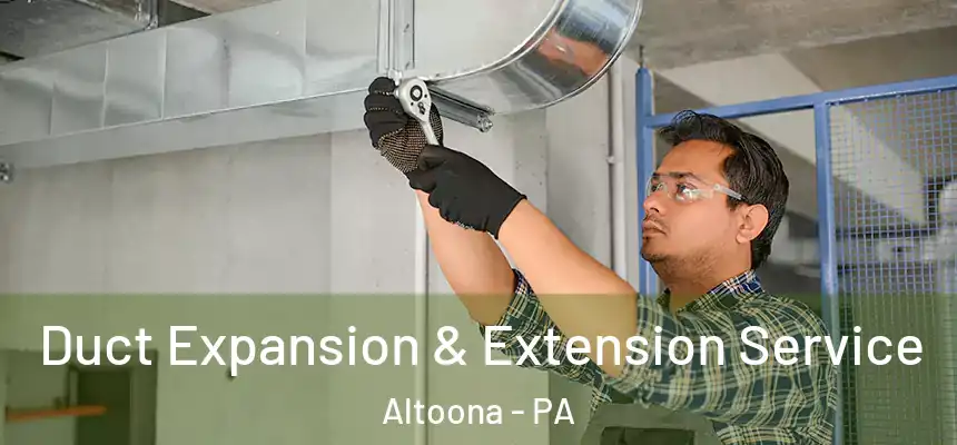  Duct Expansion & Extension Service Altoona - PA
