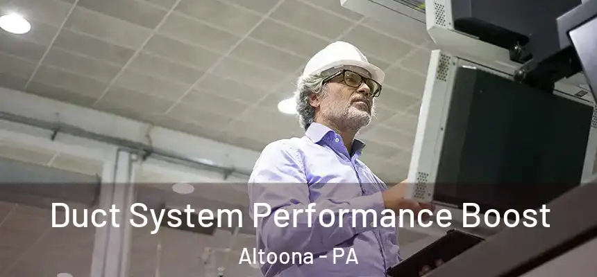  Duct System Performance Boost Altoona - PA