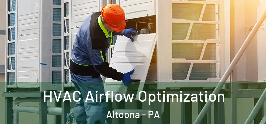  HVAC Airflow Optimization Altoona - PA