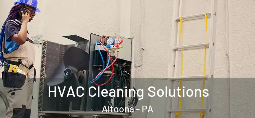  HVAC Cleaning Solutions Altoona - PA