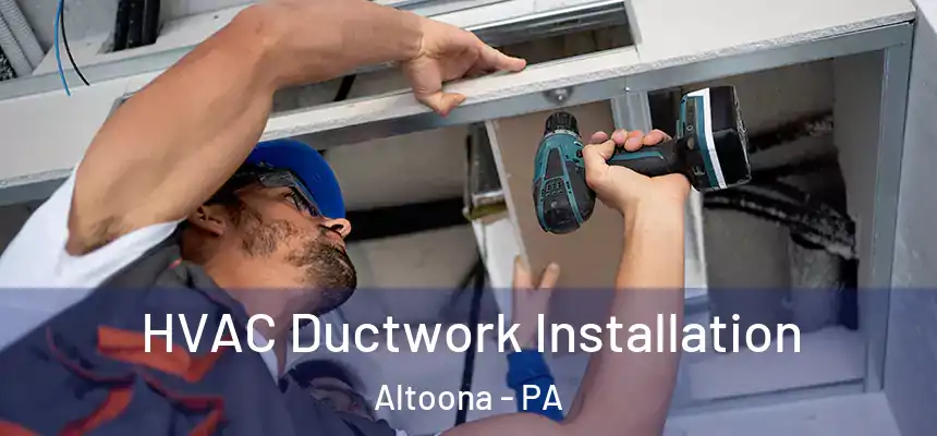  HVAC Ductwork Installation Altoona - PA