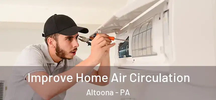  Improve Home Air Circulation Altoona - PA