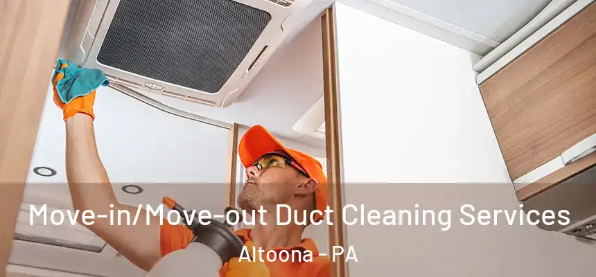  Move-in/Move-out Duct Cleaning Services Altoona - PA