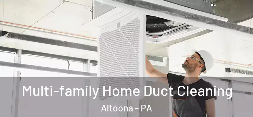 Multi-family Home Duct Cleaning Altoona - PA