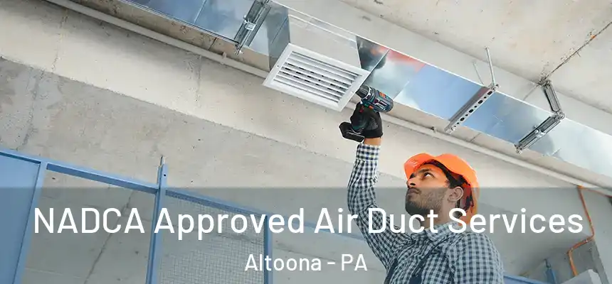  NADCA Approved Air Duct Services Altoona - PA