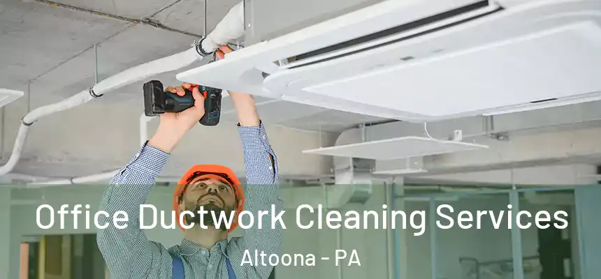 Office Ductwork Cleaning Services Altoona - PA