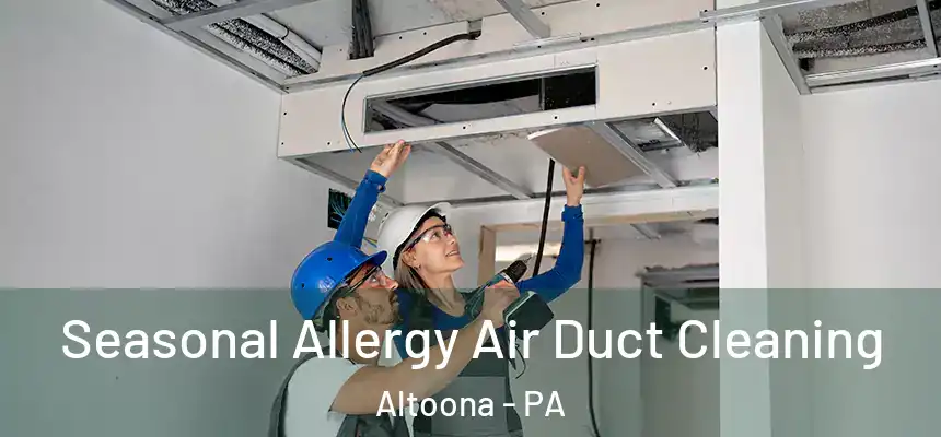  Seasonal Allergy Air Duct Cleaning Altoona - PA