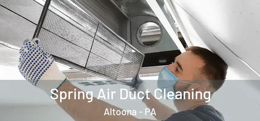 Spring Air Duct Cleaning Altoona - PA