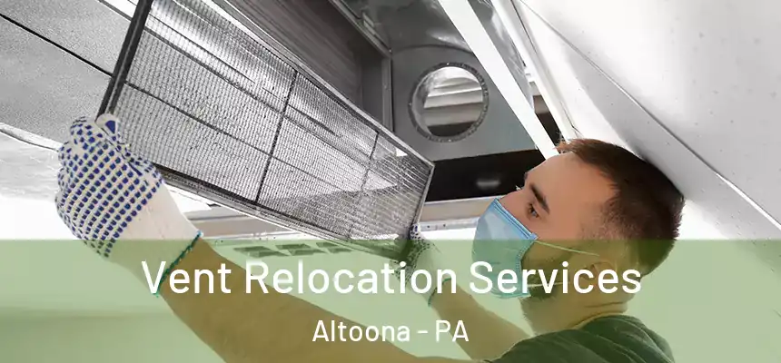  Vent Relocation Services Altoona - PA