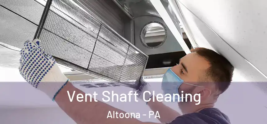  Vent Shaft Cleaning Altoona - PA