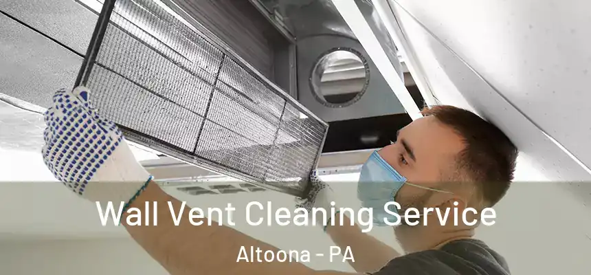 Wall Vent Cleaning Service Altoona - PA